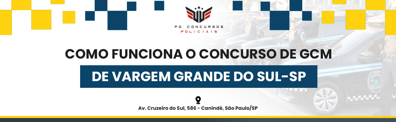 COMO FUNCIONA O CONCURSO DE GCM DE VARGEM GRANDE DO SUL SP