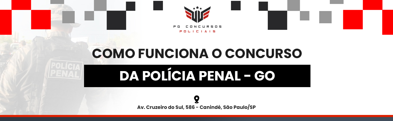 COMO FUNCIONA O CONCURSO DA POLÍCIA PENAL DE GO