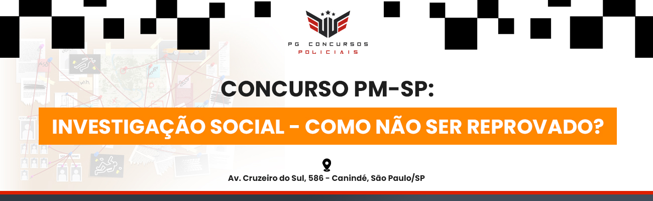 Concurso PM SP: Investigação Social – Como Não Ser Reprovado?