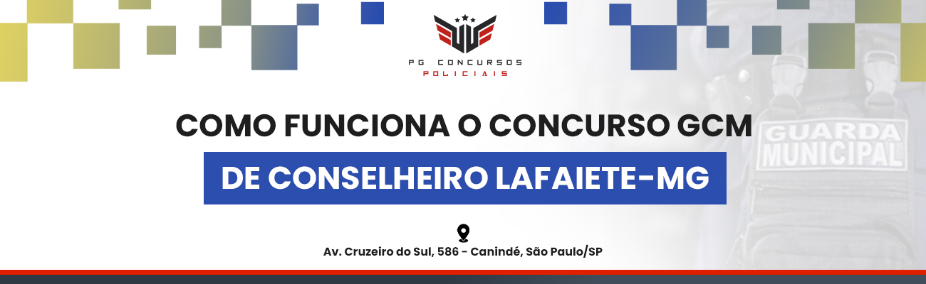 COMO FUNCIONA O CONCURSO DE GCM DE CONSELHEIRO LAFAIETE MG