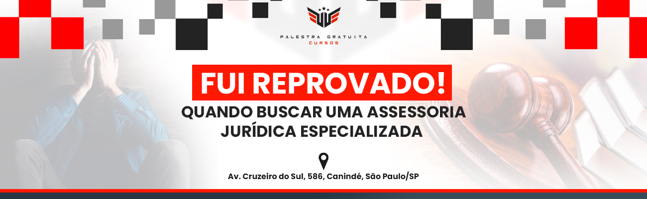 FUI REPROVADO! QUANDO BUSCAR UMA ASSESSORIA JURÍDICA ESPECIALIZADA