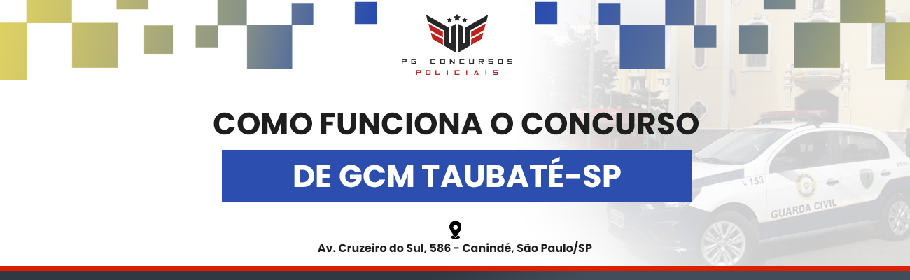 COMO FUNCIONA O CONCURSO DE GCM DE TAUBATÉ SP