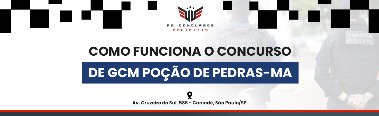 COMO FUNCIONA O CONCURSO DE GCM DE POÇÃO DE PEDRAS MA