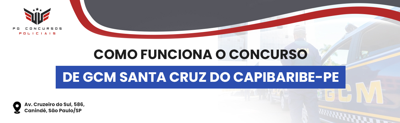 COMO FUNCIONA O CONCURSO DE GCM DE SANTA CRUZ DO CAPIBARIBE PE