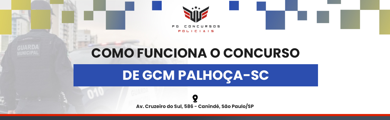 COMO FUNCIONA O CONCURSO DE GCM DE PALHOÇA SC