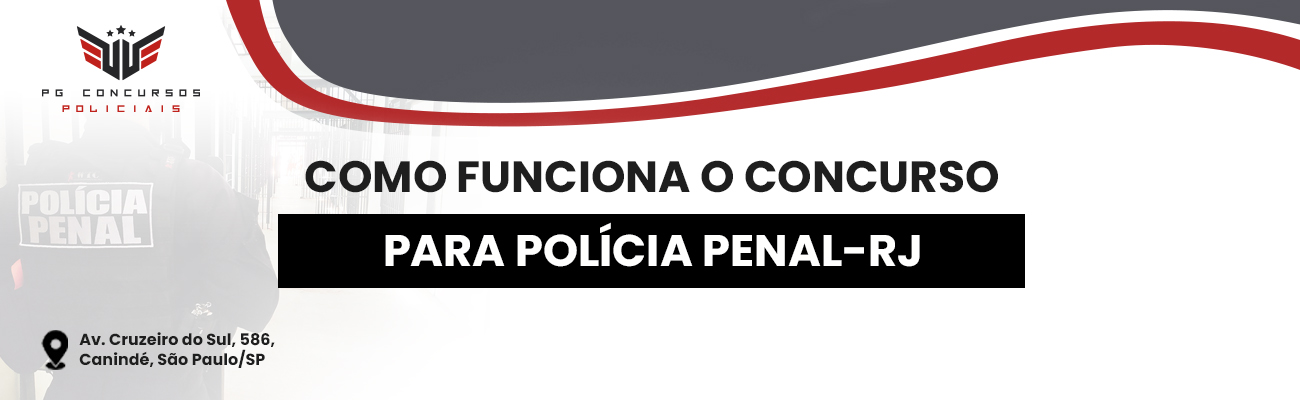 COMO FUNCIONA O CONCURSO PARA A POLÍCIA PENAL DO RJ