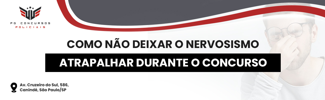 COMO NÃO DEIXAR O NERVOSISMO ATRAPALHAR DURANTE O CONCURSO