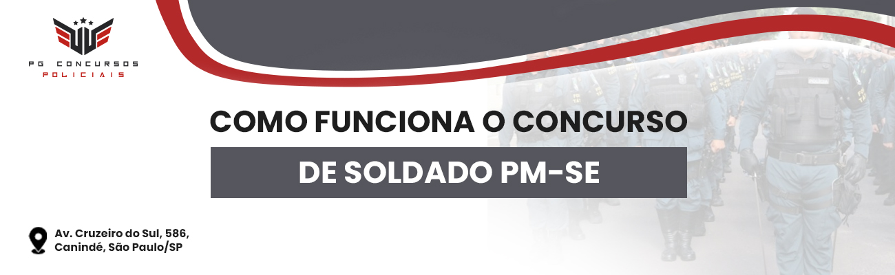 COMO FUNCIONA O CONCURSO PARA SOLDADO PM SE