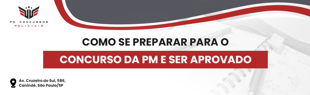 COMO SE PREPARAR PARA O CONCURSO DA PM E SER APROVADO