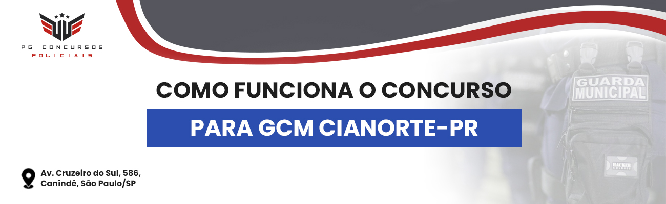 COMO FUNCIONA O CONCURSO PARA GCM DE CIANORTE PR