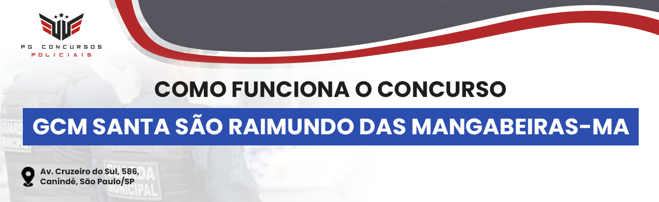 COMO FUNCIONA O CONCURSO PARA GCM DE SÃO RAIMUNDO DAS MANGABEIRAS MA